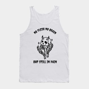 No Flesh No Brain But Still In Pain Cool Skeleton Tank Top